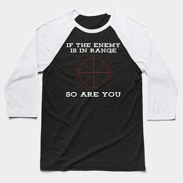 If the enemy is in range, so are you Baseball T-Shirt by Gold Wings Tees